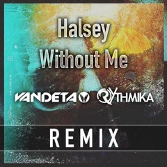Halsey - Without Me (Rythmika & Vandeta Remix)★FREE DOWNLOAD★