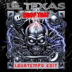 LIL TEXAS - DROP THAT (LguaTempo Edit)