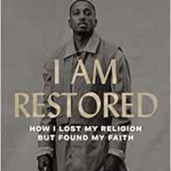 READ PDF 🖊️ I Am Restored: How I Lost My Religion but Found My Faith by Lecrae Moore