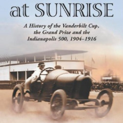 [Get] EBOOK 📮 Thunder at Sunrise: A History of the Vanderbilt Cup, the Grand Prize A