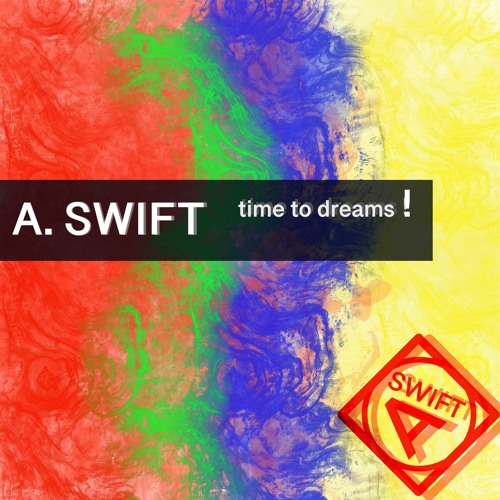 A.SWIFT - Time To Dreams