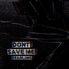 DONT SAVE ME (prod. fukkfaith)
