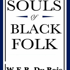 (PDF/DOWNLOAD) The Souls of Black Folk by William Edward Burghardt Du Bois illustrated edition