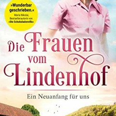 [Download] KINDLE ✓ Die Frauen vom Lindenhof - Ein Neuanfang für uns (Die Lindenhof-S