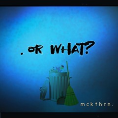 .or what?