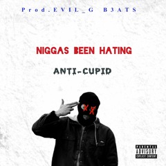Niggas Been Hating w/ Anti-Cupid (prod.808genius)