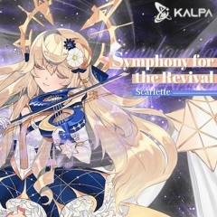 【KALPA】Symphony for the Revival - Scarlette