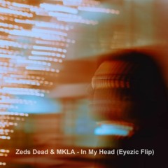 Zeds Dead - In My Head (Eyezic Flip)