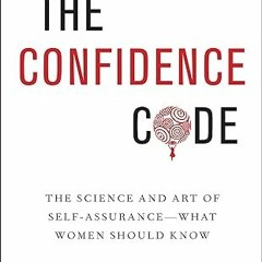 ❤PDF✔ The Confidence Code: The Science and Art of Self-Assurance---What Women Should Know