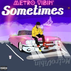 Metro Vibin'-Sometimes