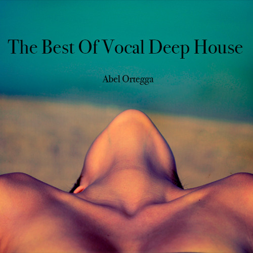 The Best Of Vocal Deep House By Abel Ortegga