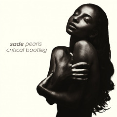 SADE - PEARLS (CRITICAL BOOTLEG) [FREE DOWNLOAD]