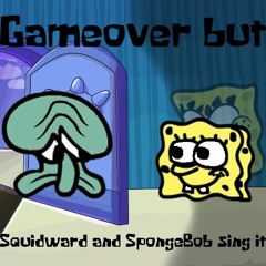 Work over (MX Game over cover, but squidward and SpongeBob sing it)