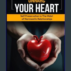 [PDF READ ONLINE] 📕 UnNarc Your Heart: Self-Preservation in the Midst of Narcissistic Relationship