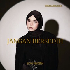 JANGAN BERSEDIH - Tiffany Kenanga [ALSHA PRASETYA]