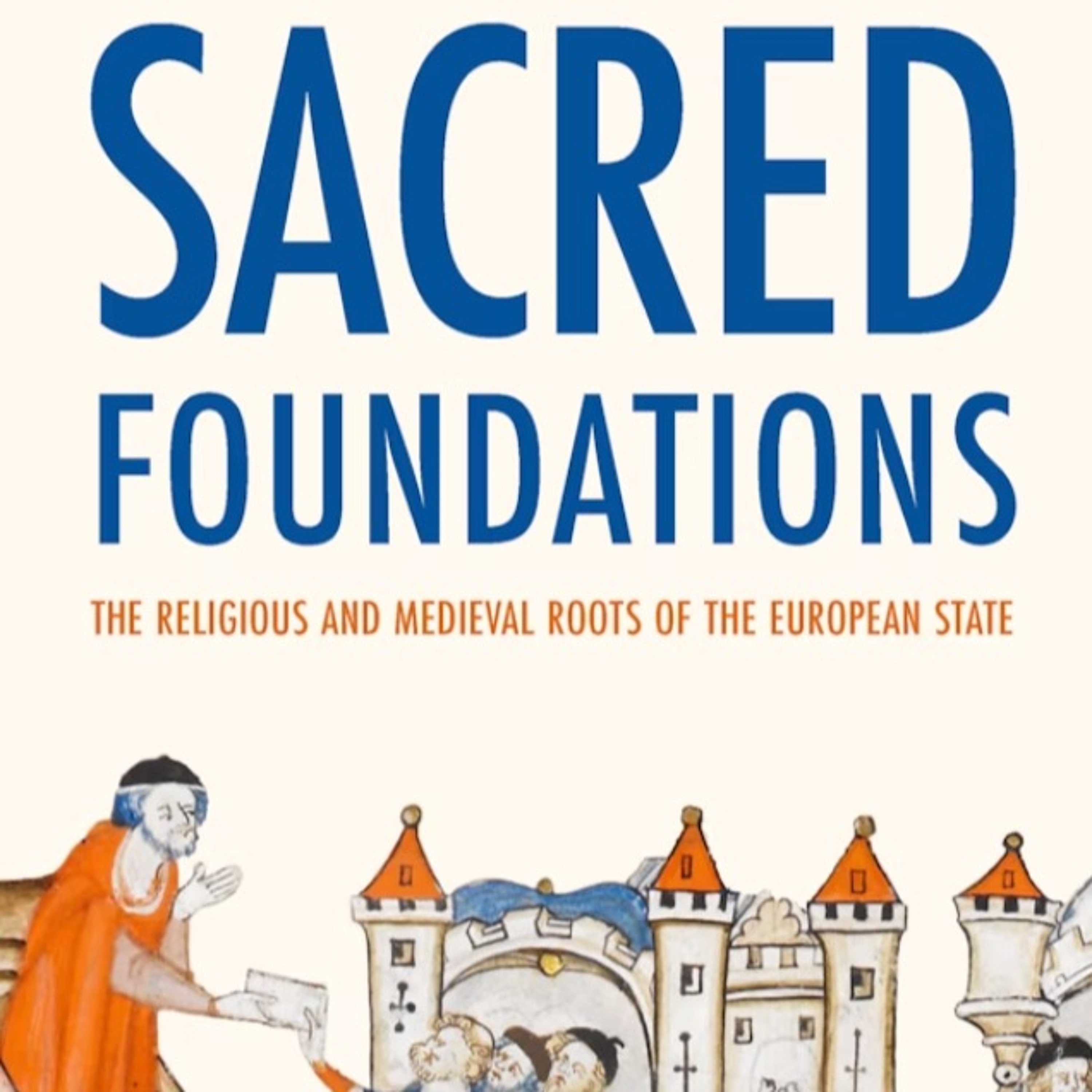 "Sacred Foundations: The Religious & Medieval Roots of the European State". Prof Anna Grzymala-Busse