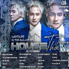 HOUSE THỜI THƯỢNG - VIETMIX by COSMOS [ IN THE GALAXY #2 ]