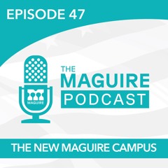 47: The New Maguire Campus