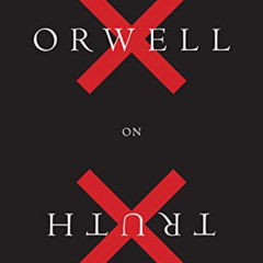 [GET] EBOOK 🖌️ Orwell On Truth by  George Orwell PDF EBOOK EPUB KINDLE