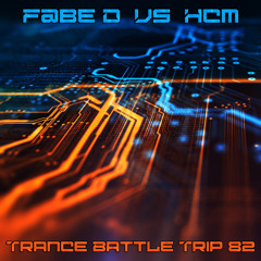 Trance Battle Trip #82 - F@be. D Vs HCM