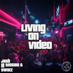 Living On Video - Josh Le Tissier & Sweiz