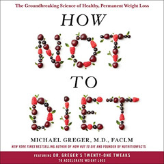 [Download] EBOOK 📚 How Not to Diet: The Groundbreaking Science of Healthy, Permanent