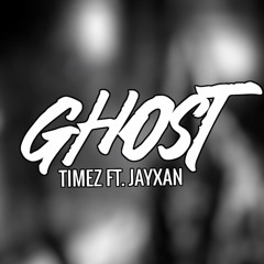 Timez - Ghost ft. JayXan