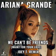 Ariana Grande - We Can't Be Friends (Joey T. Remix)[Free Download]