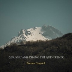 Quá Khứ Anh Không Thể Quên - Remix