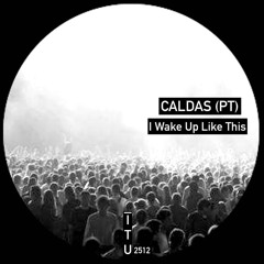 CALDAS (PT) - I Wake Up Like This [ITU2512]