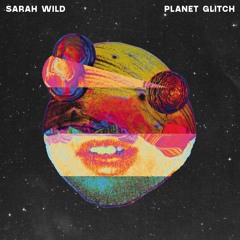 Sarah Wild - Planet Glitch