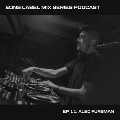 EONS Label Mix Series Podcast Ep 11: Alec Fursman