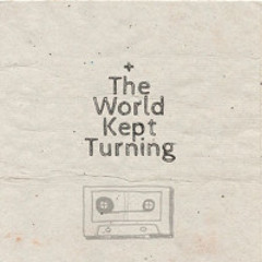 +The World Kept Turning