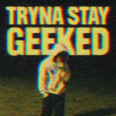 Tryna stay geeked