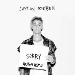 Justin Bieber - Sorry (Ruston Remix)