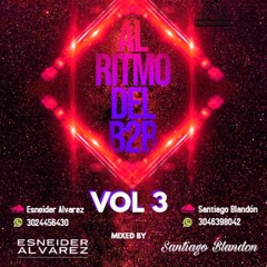 AL RITMO DEL B2B VOL.3 MIXED BY SANTIAGO BLANDÓN  & ESNEIDER ALVAREZ