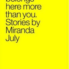 @No One Belongs Here More Than You BY: Miranda July %Read-Full*