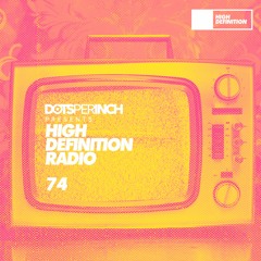 Dots Per Inch presents High Definition Radio 074