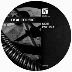 Noir - Pneuma 1 (Original Mix) - Noir Music