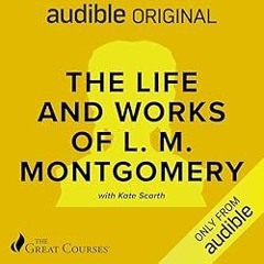 The Life and Works of L.M. Montgomery
