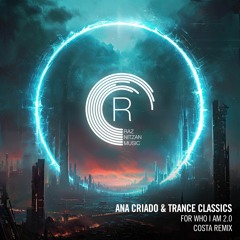 Ana Criado & Trance Classics - For Who I Am 2.0 (Costa Remix)