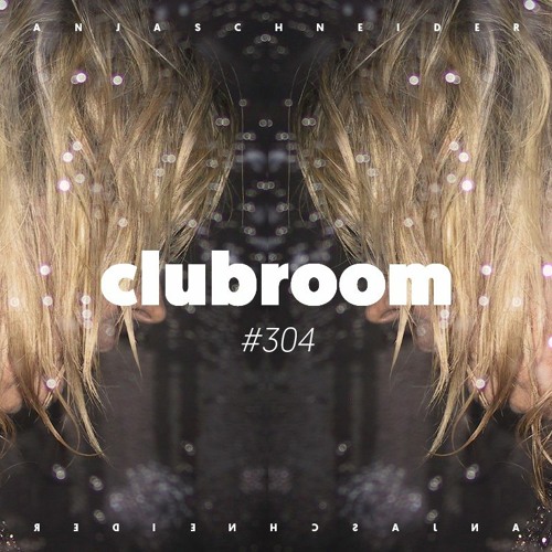 Club Room 304 with Anja Schneider