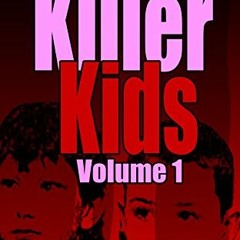 Get PDF Killer Kids Volume 1: 22 Shocking True Crime Cases of Kids Who Kill by  Robert Keller