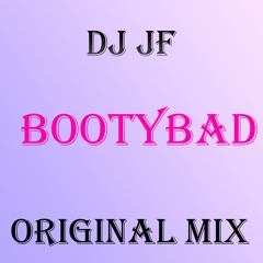 DJ JF - BOOTYBAD [ORIGINAL MIX 2022]