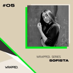WRAPPED. Series #05 | Sofista