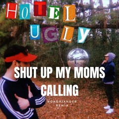 Shut Up My Moms Calling (No Koriander Remix)