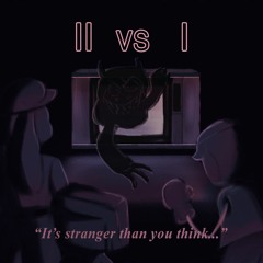 [II v I] Stranger Than U Think