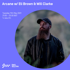 Arcane w/ Eli Brown & Will Clarke-  11TH MAY 2021