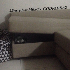 2Brazy feat MikeT - GODFADDAZ