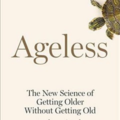 [ACCESS] PDF EBOOK EPUB KINDLE Ageless: The New Science of Getting Older Without Getting Old by  And